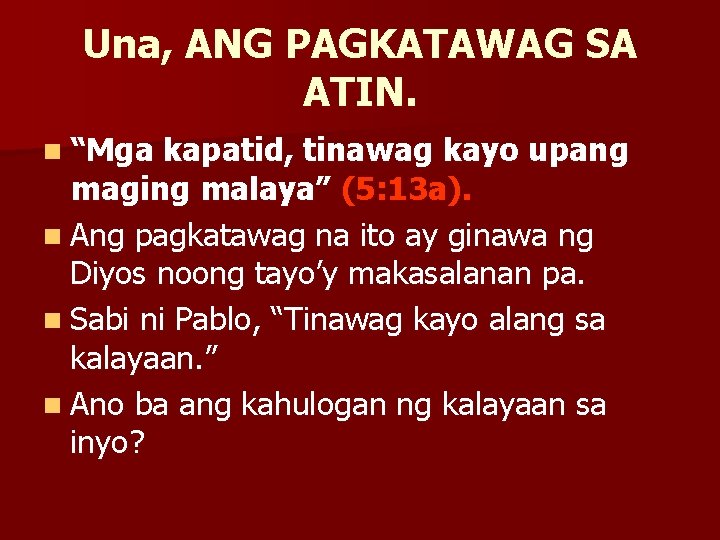 Una, ANG PAGKATAWAG SA ATIN. n “Mga kapatid, tinawag kayo upang maging malaya” (5: