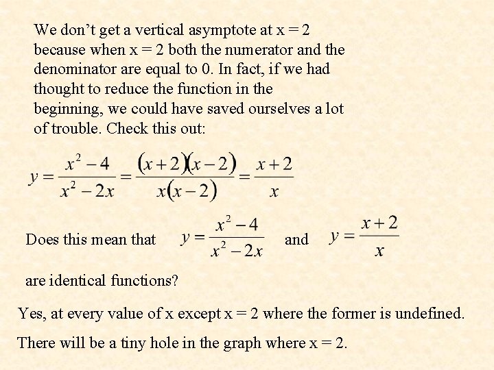 We don’t get a vertical asymptote at x = 2 because when x =