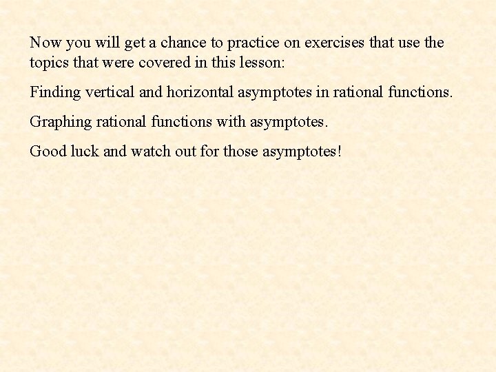 Now you will get a chance to practice on exercises that use the topics