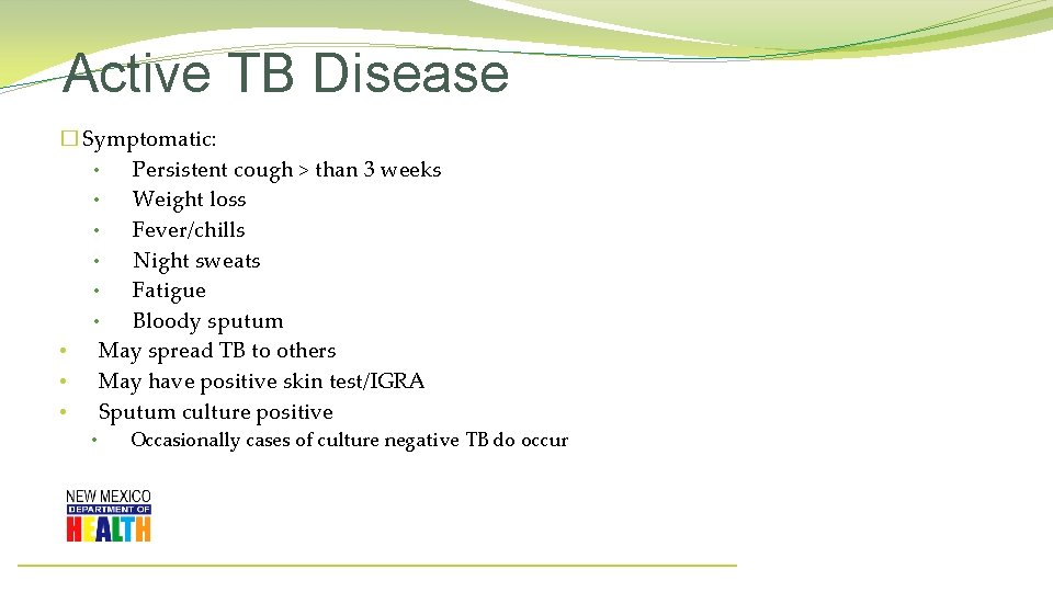 Active TB Disease � Symptomatic: • Persistent cough > than 3 weeks • Weight