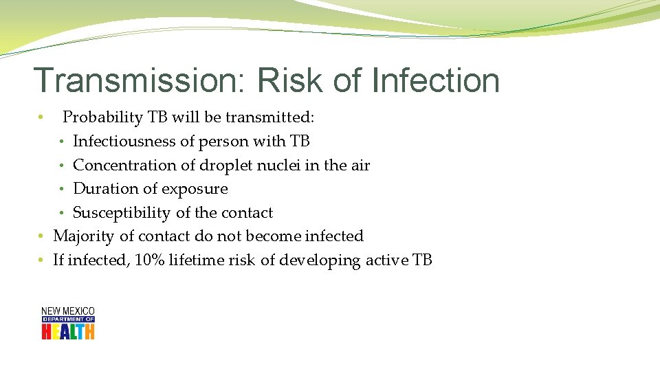 Transmission: Risk of Infection Probability TB will be transmitted: • Infectiousness of person with