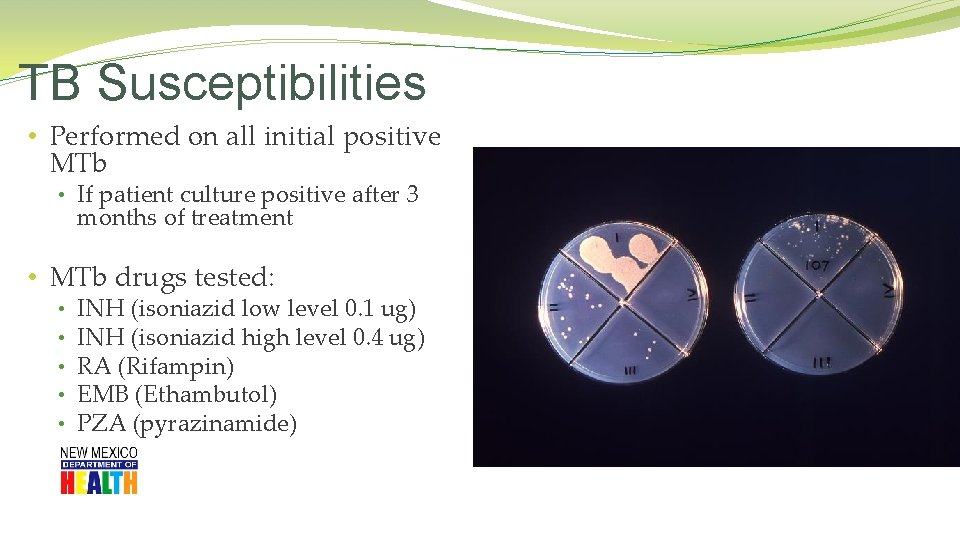 TB Susceptibilities • Performed on all initial positive MTb • If patient culture positive