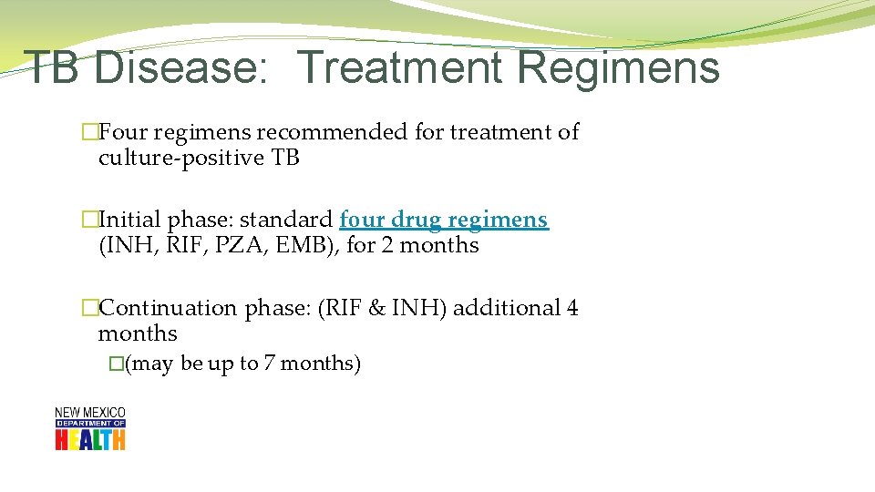 TB Disease: Treatment Regimens �Four regimens recommended for treatment of culture-positive TB �Initial phase: