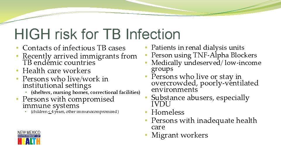 HIGH risk for TB Infection • Contacts of infectious TB cases • Recently arrived