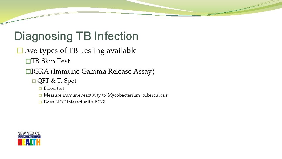 Diagnosing TB Infection �Two types of TB Testing available �TB Skin Test �IGRA (Immune
