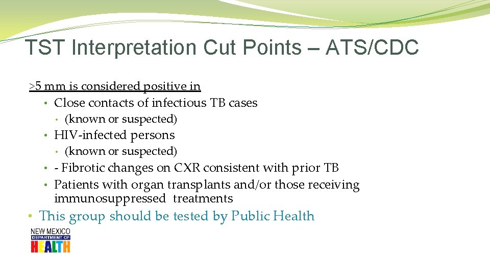 TST Interpretation Cut Points – ATS/CDC >5 mm is considered positive in • Close