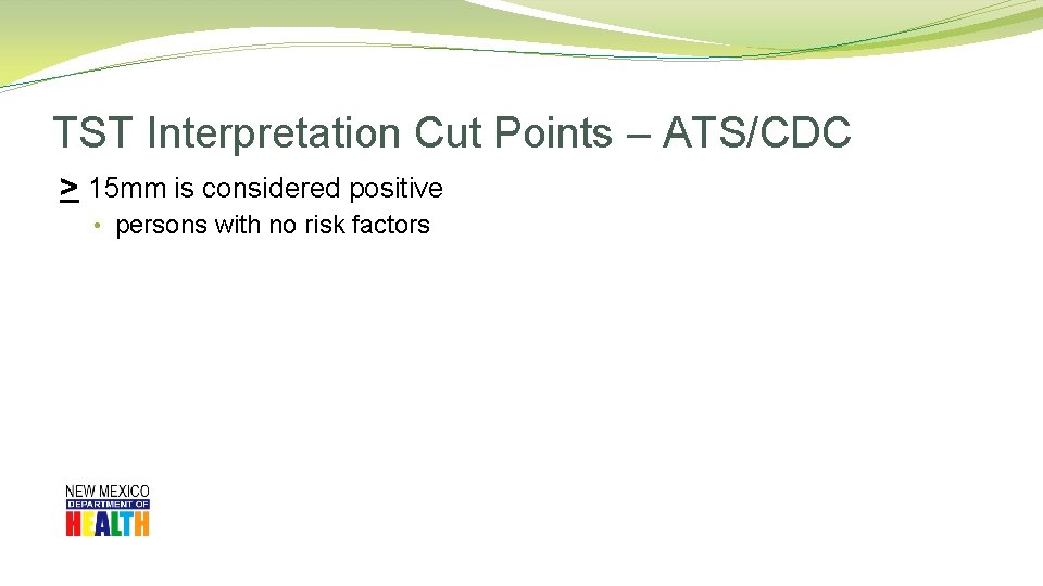 TST Interpretation Cut Points – ATS/CDC > 15 mm is considered positive • persons