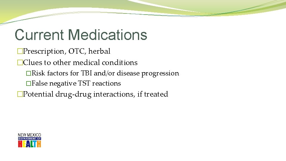 Current Medications �Prescription, OTC, herbal �Clues to other medical conditions �Risk factors for TBI