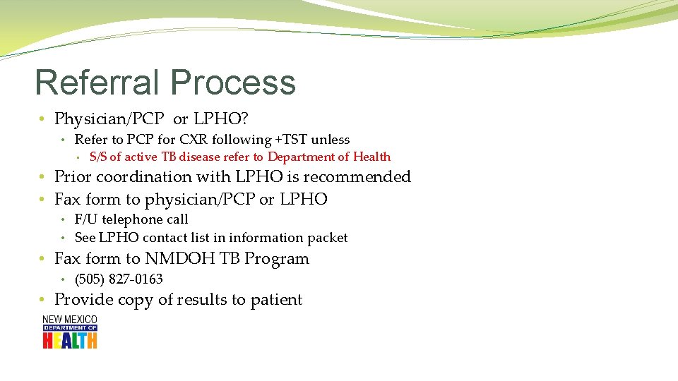 Referral Process • Physician/PCP or LPHO? • Refer to PCP for CXR following +TST