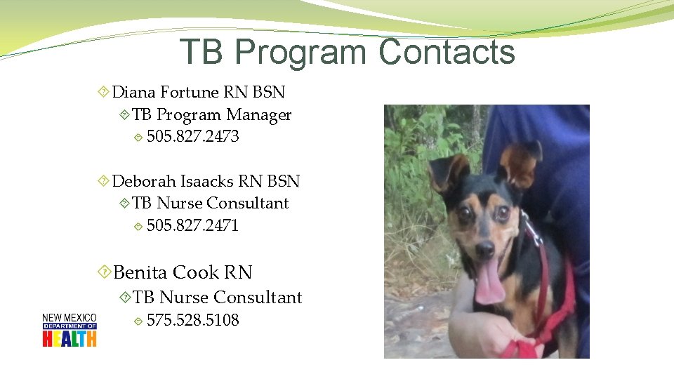 TB Program Contacts Diana Fortune RN BSN TB Program Manager 505. 827. 2473 Deborah