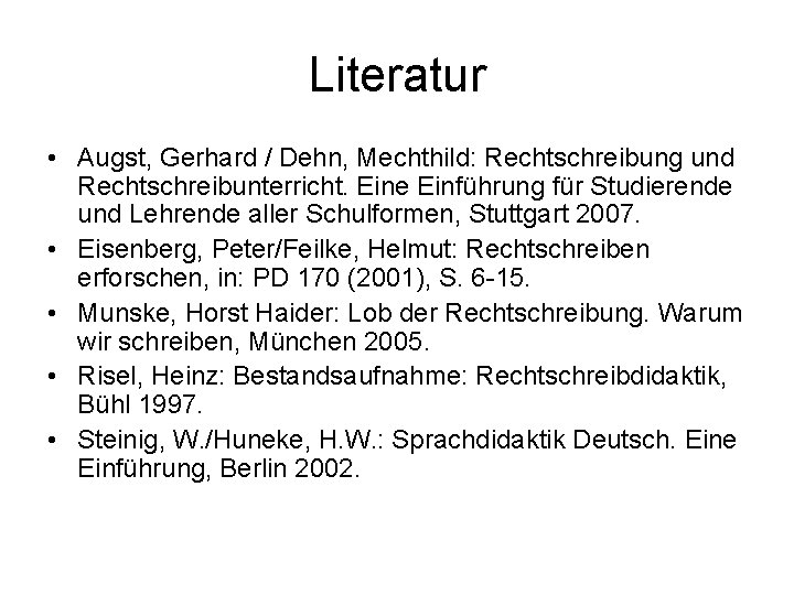 Literatur • Augst, Gerhard / Dehn, Mechthild: Rechtschreibung und Rechtschreibunterricht. Eine Einführung für Studierende