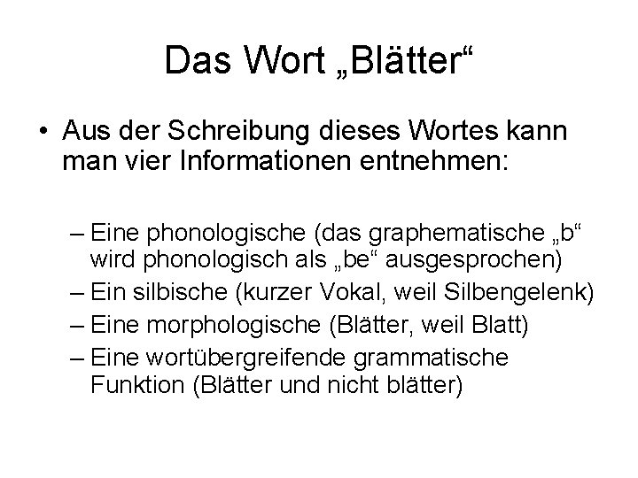 Das Wort „Blätter“ • Aus der Schreibung dieses Wortes kann man vier Informationen entnehmen: