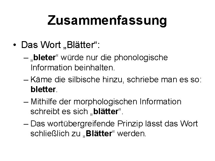 Zusammenfassung • Das Wort „Blätter“: – „bleter“ würde nur die phonologische Information beinhalten. –