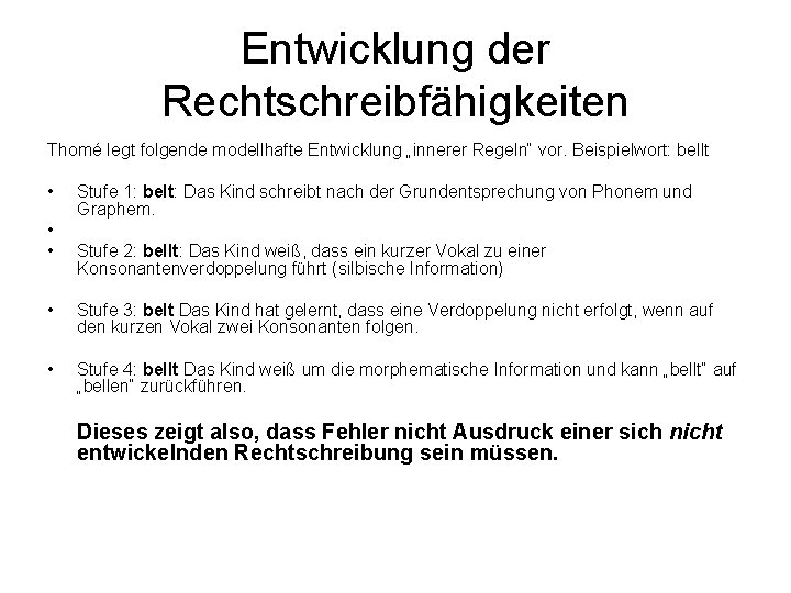 Entwicklung der Rechtschreibfähigkeiten Thomé legt folgende modellhafte Entwicklung „innerer Regeln“ vor. Beispielwort: bellt •