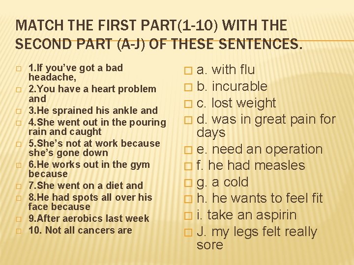 MATCH THE FIRST PART(1 -10) WITH THE SECOND PART (A-J) OF THESE SENTENCES. �