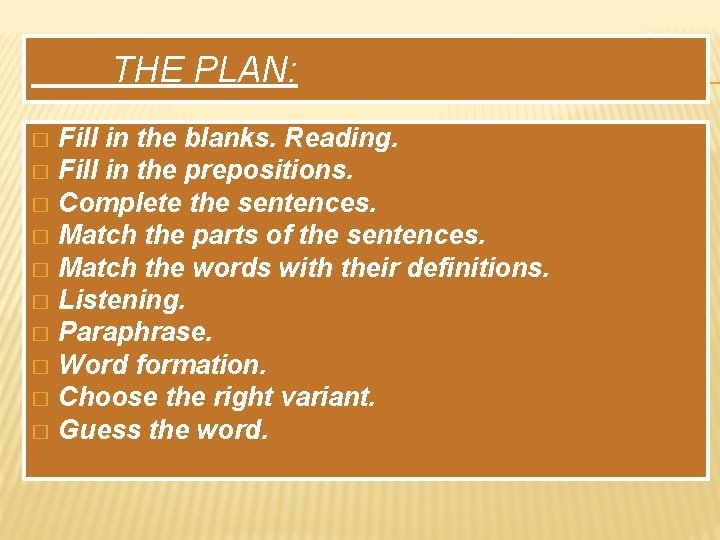 THE PLAN: Fill in the blanks. Reading. � Fill in the prepositions. � Complete