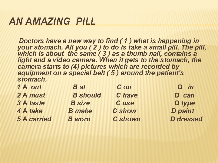 AN AMAZING PILL Doctors have a new way to find ( 1 ) what