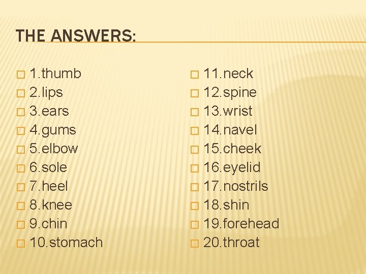 THE ANSWERS: 1. thumb � 2. lips � 3. ears � 4. gums �