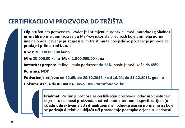 CERTIFIKACIJOM PROIZVODA DO TRŽIŠTA Cilj: pružanjem potpore za uvođenje i primjenu europskih i međunarodno