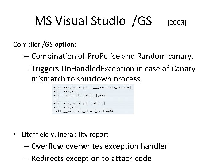 MS Visual Studio /GS [2003] Compiler /GS option: – Combination of Pro. Police and