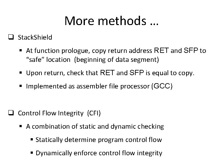 More methods … q Stack. Shield § At function prologue, copy return address RET