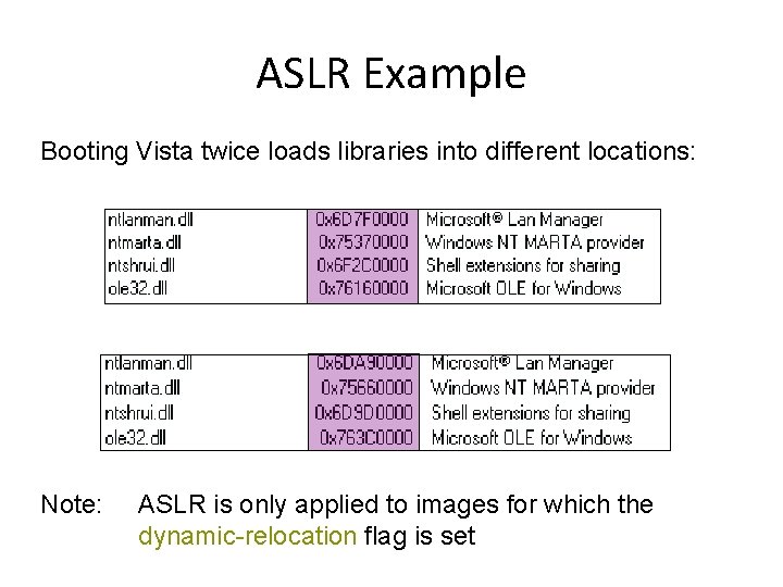 ASLR Example Booting Vista twice loads libraries into different locations: Note: ASLR is only
