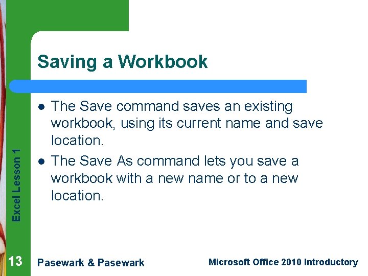 Saving a Workbook Excel Lesson 1 l 13 l The Save command saves an