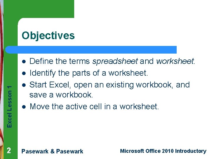 Objectives l Excel Lesson 1 l 2 l l Define the terms spreadsheet and Objectives l Excel Lesson 1 l 2 l l Define the terms spreadsheet and