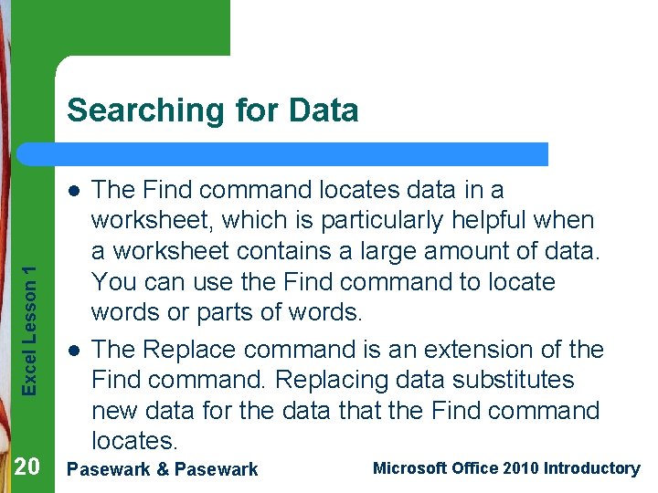 Searching for Data Excel Lesson 1 l 20 l The Find command locates data Searching for Data Excel Lesson 1 l 20 l The Find command locates data