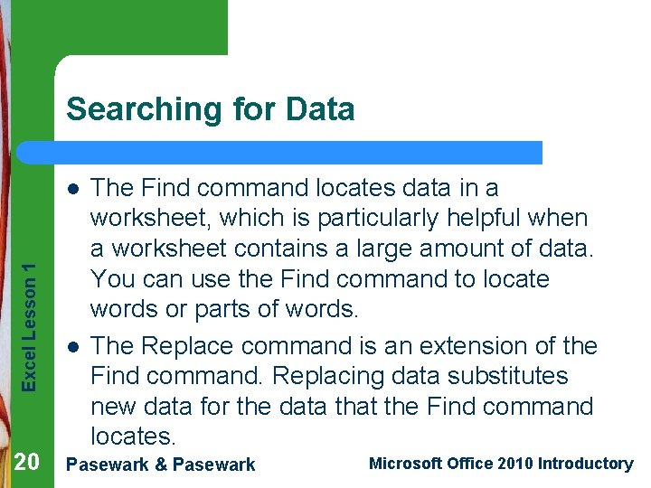 Searching for Data Excel Lesson 1 l 20 l The Find command locates data