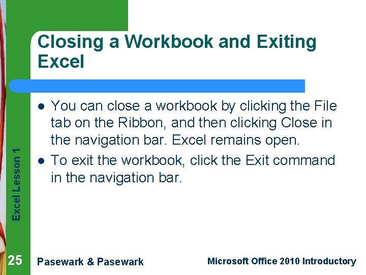 Closing a Workbook and Exiting Excel Lesson 1 l 25 l You can close