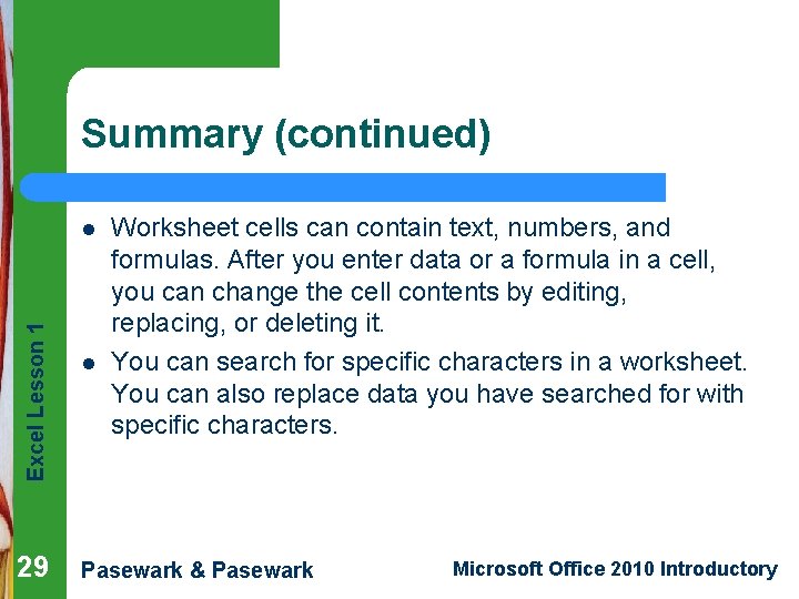 Summary (continued) Excel Lesson 1 l 29 l Worksheet cells can contain text, numbers,