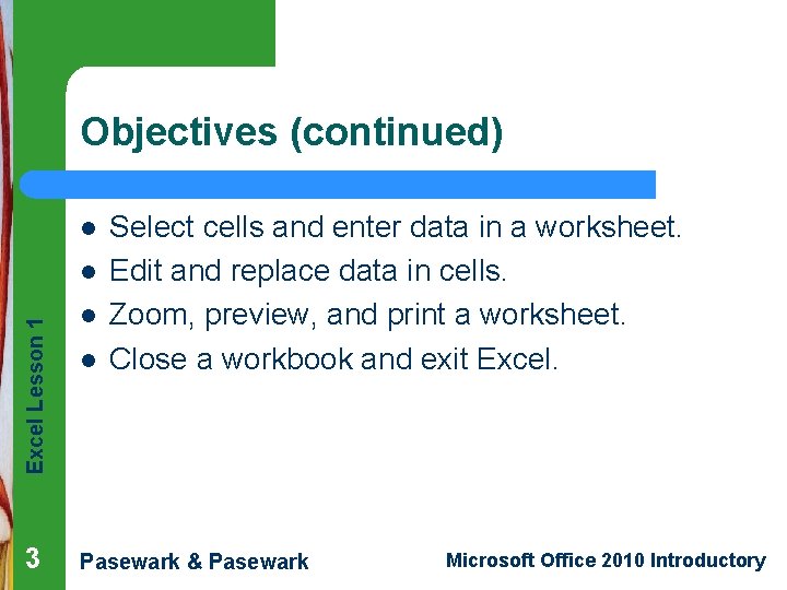 Objectives (continued) l Excel Lesson 1 l 3 l l Select cells and enter Objectives (continued) l Excel Lesson 1 l 3 l l Select cells and enter