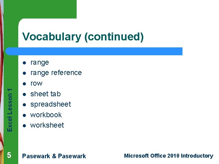 Vocabulary (continued) l l Excel Lesson 1 l 5 l l range reference row Vocabulary (continued) l l Excel Lesson 1 l 5 l l range reference row