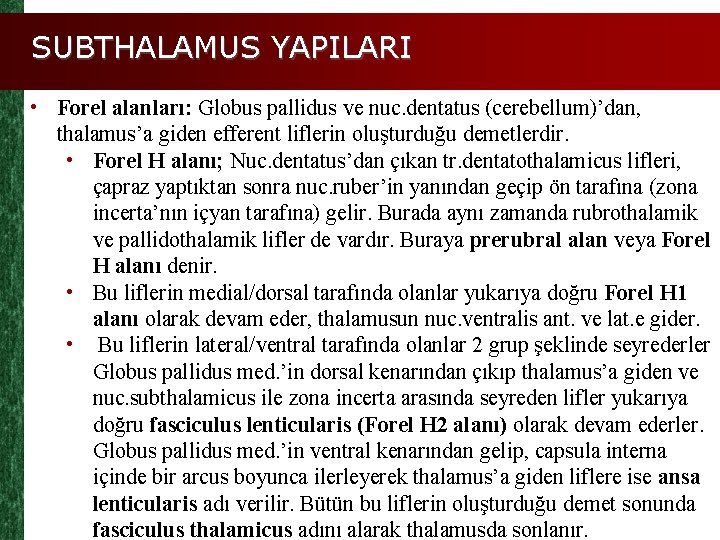 SUBTHALAMUS YAPILARI • Forel alanları: Globus pallidus ve nuc. dentatus (cerebellum)’dan, thalamus’a giden efferent