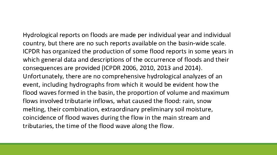 Hydrological reports on floods are made per individual year and individual country, but there