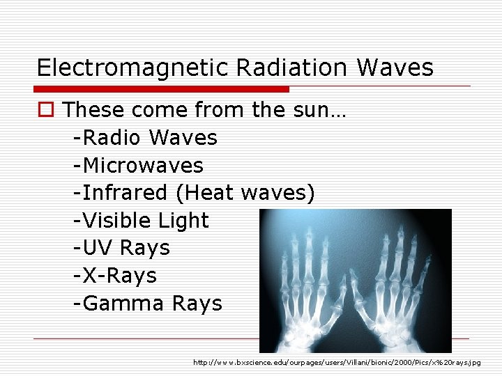 Electromagnetic Radiation Waves o These come from the sun… -Radio Waves -Microwaves -Infrared (Heat