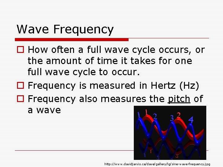 Wave Frequency o How often a full wave cycle occurs, or the amount of