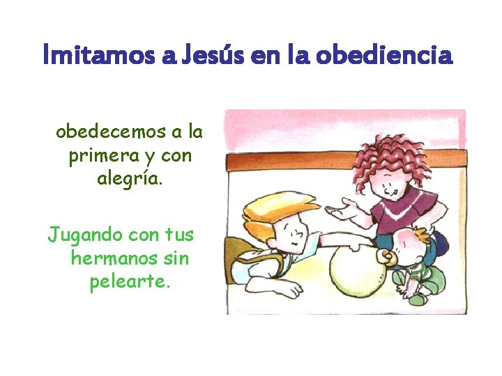 Imitamos a Jesús en la obediencia obedecemos a la primera y con alegría. Jugando