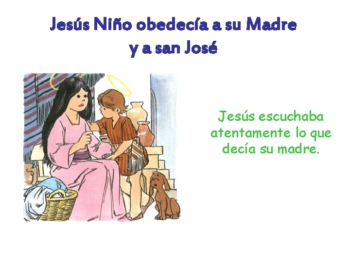 Jesús Niño obedecía a su Madre y a san José Jesús escuchaba atentamente lo