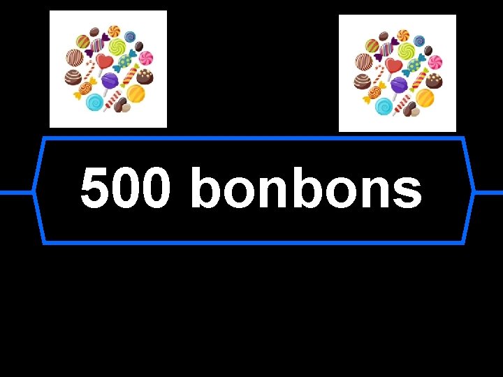 500 bonbons 