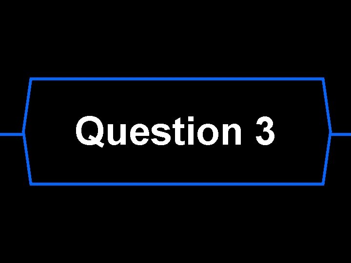 Question 3 