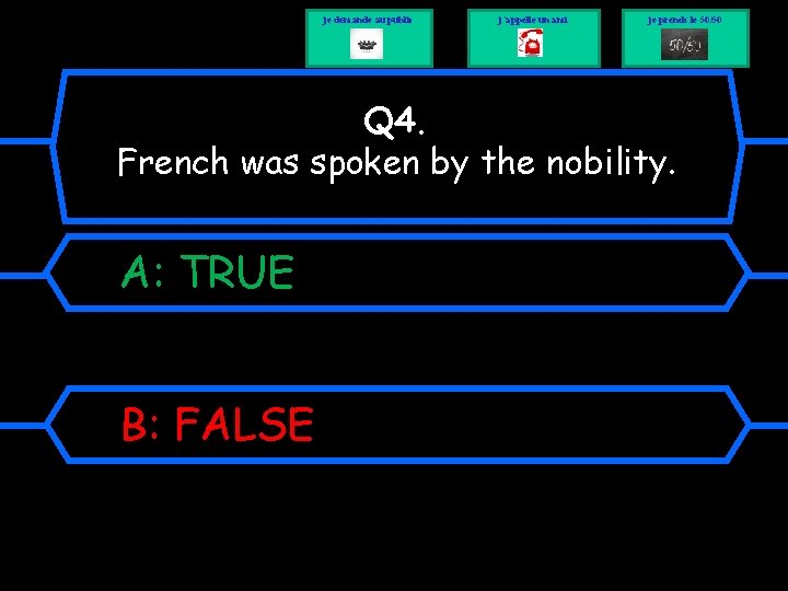 je demande au public j’appelle un ami je prends le 50/50 Q 4. French