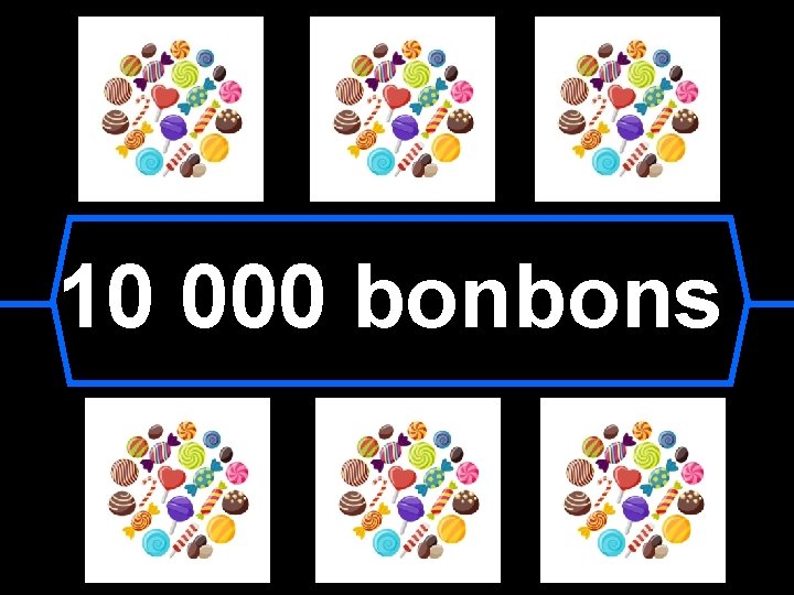 10 000 bonbons 