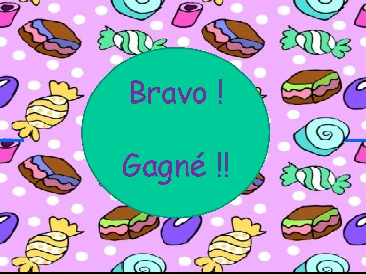 Bravo ! Gagné !! 