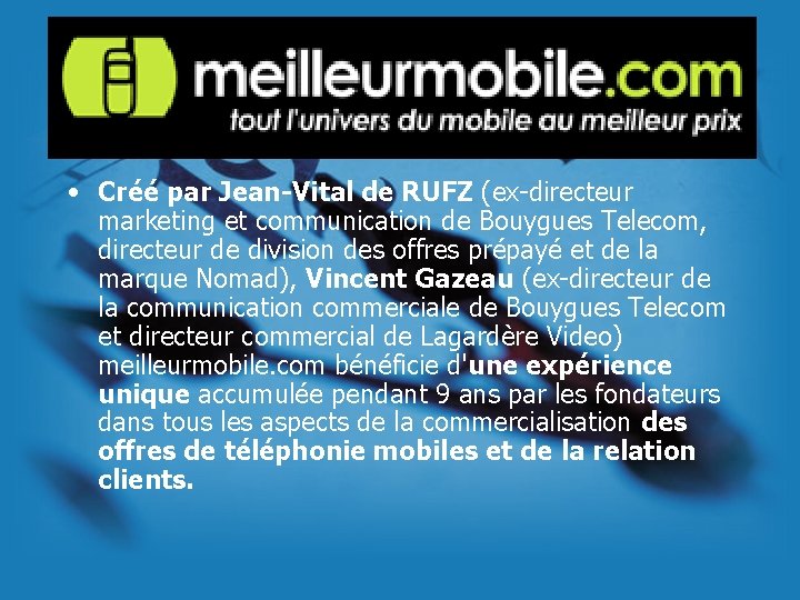 • Créé par Jean-Vital de RUFZ (ex-directeur marketing et communication de Bouygues Telecom, • Créé par Jean-Vital de RUFZ (ex-directeur marketing et communication de Bouygues Telecom,