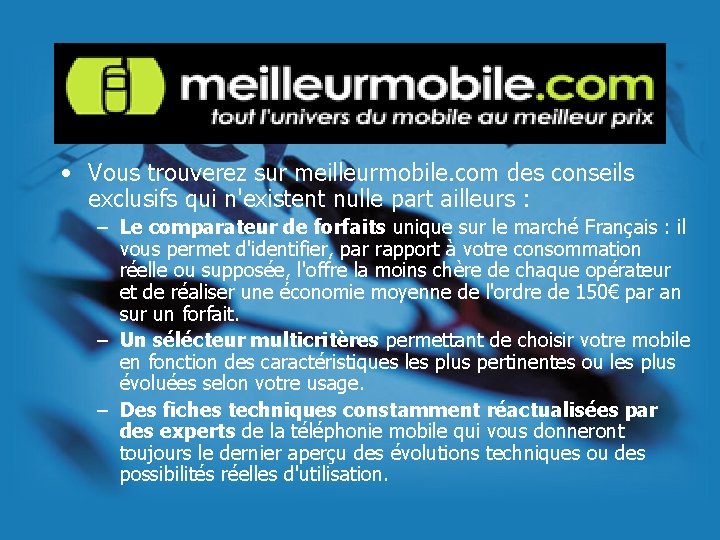 • Vous trouverez sur meilleurmobile. com des conseils exclusifs qui n'existent nulle part • Vous trouverez sur meilleurmobile. com des conseils exclusifs qui n'existent nulle part