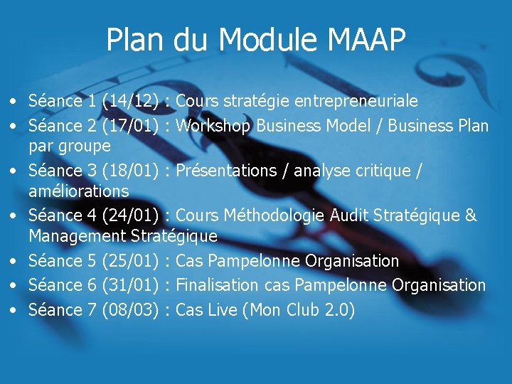 Plan du Module MAAP • Séance 1 (14/12) : Cours stratégie entrepreneuriale • Séance Plan du Module MAAP • Séance 1 (14/12) : Cours stratégie entrepreneuriale • Séance