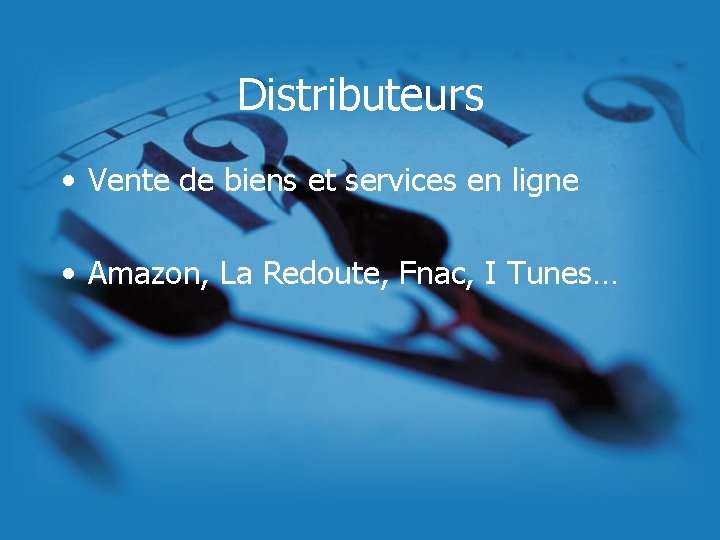 Distributeurs • Vente de biens et services en ligne • Amazon, La Redoute, Fnac, Distributeurs • Vente de biens et services en ligne • Amazon, La Redoute, Fnac,