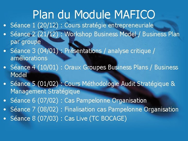 Plan du Module MAFICO • Séance 1 (20/12) : Cours stratégie entrepreneuriale • Séance Plan du Module MAFICO • Séance 1 (20/12) : Cours stratégie entrepreneuriale • Séance